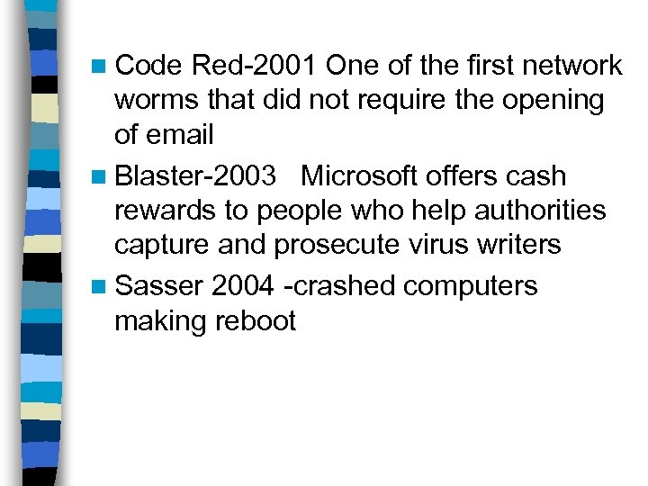 n Code Red-2001 One of the first network worms that did not require the