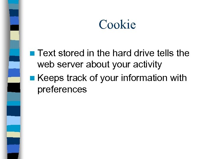 Cookie n Text stored in the hard drive tells the web server about your