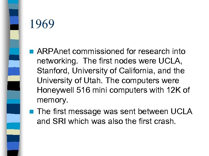 1969 ARPAnet commissioned for research into networking. The first nodes were UCLA, Stanford, University