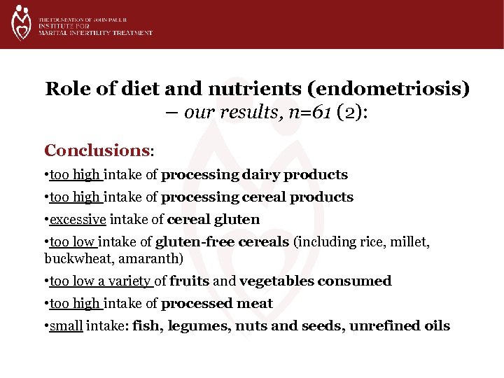 Role of diet and nutrients (endometriosis) – our results, n=61 (2): Conclusions: • too