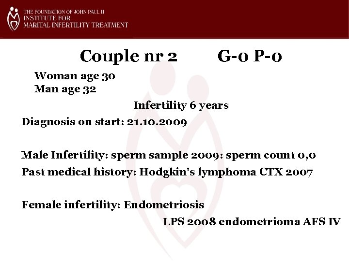 Couple nr 2 G-0 P-0 Woman age 30 Man age 32 Infertility 6 years