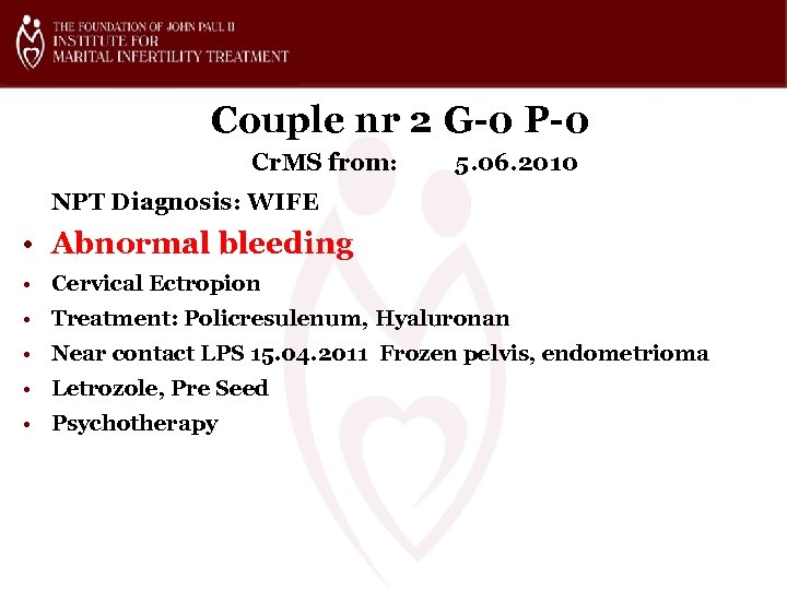 Couple nr 2 G-0 P-0 Cr. MS from: 5. 06. 2010 NPT Diagnosis: WIFE