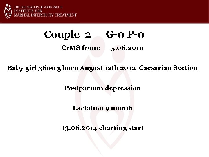 Couple 2 Cr. MS from: G-0 P-0 5. 06. 2010 Baby girl 3600 g