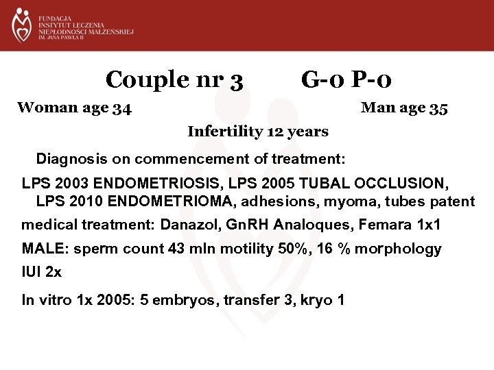 Couple nr 3 G-0 P-0 Woman age 34 Man age 35 Infertility 12 years