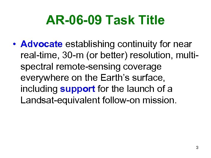 AR-06 -09 Task Title • Advocate establishing continuity for near real-time, 30 -m (or