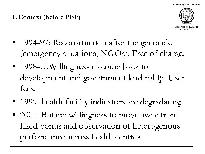 I. Context (before PBF) • 1994 -97: Reconstruction after the genocide (emergency situations, NGOs).