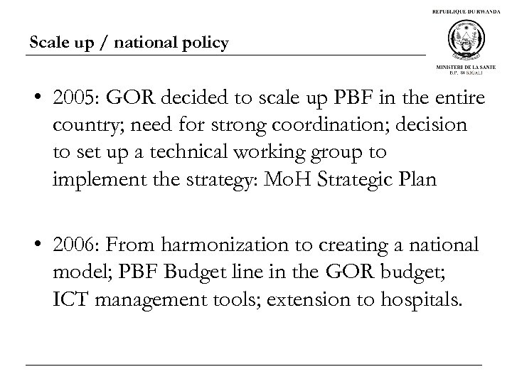 Scale up / national policy • 2005: GOR decided to scale up PBF in