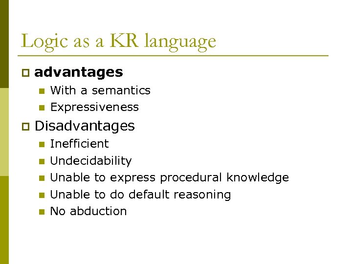 Logic as a KR language p advantages n n p With a semantics Expressiveness