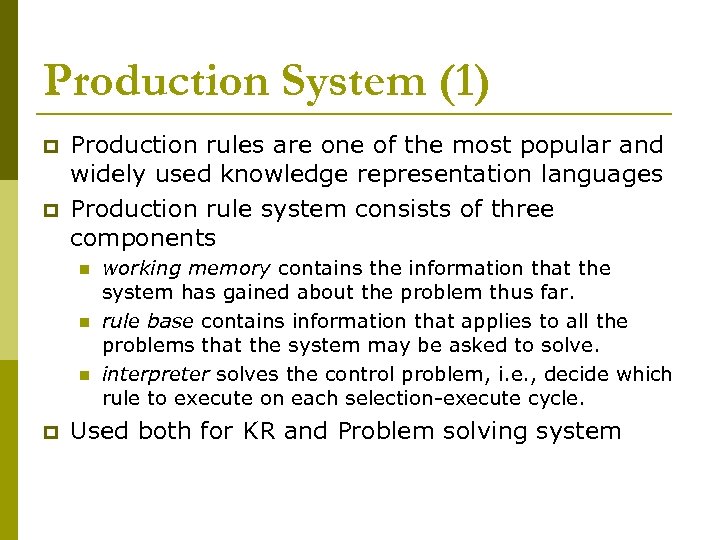 Production System (1) p p Production rules are one of the most popular and