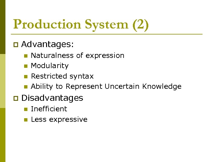 Production System (2) p Advantages: n n p Naturalness of expression Modularity Restricted syntax
