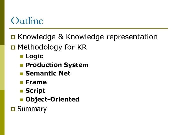 Outline Knowledge & Knowledge representation p Methodology for KR p n n n p