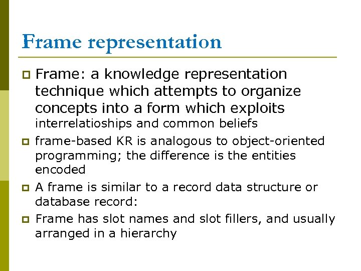 Frame representation p p Frame: a knowledge representation technique which attempts to organize concepts