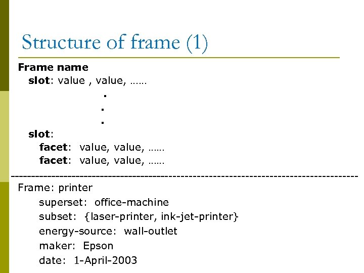 Structure of frame (1) Frame name slot: value , value, ……. . . slot: