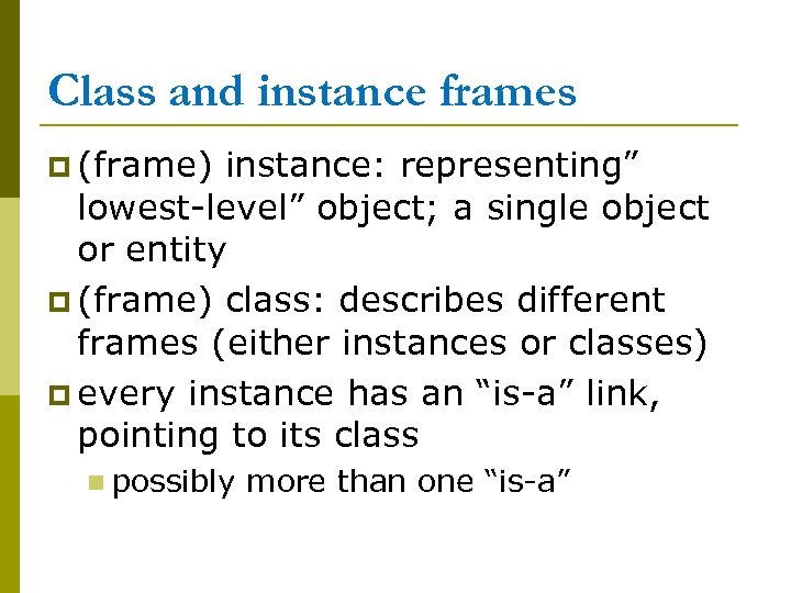Class and instance frames p (frame) instance: representing” lowest-level” object; a single object or
