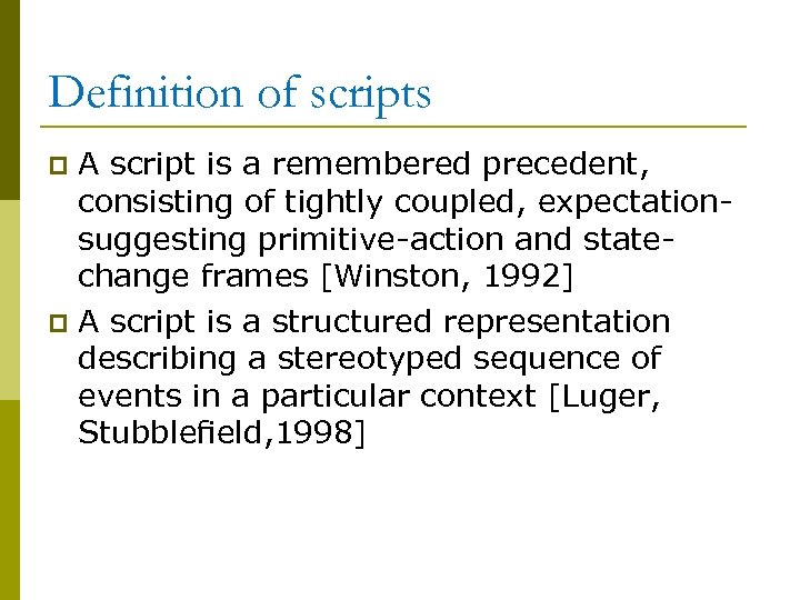 Definition of scripts A script is a remembered precedent, consisting of tightly coupled, expectationsuggesting