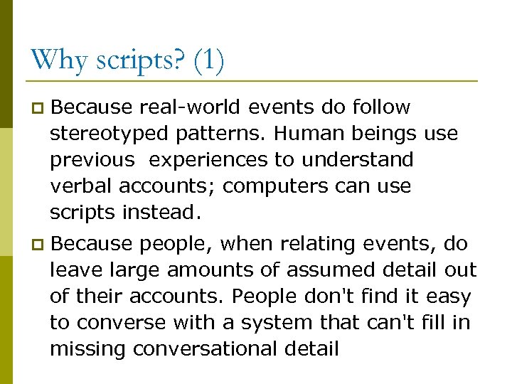Why scripts? (1) p Because real-world events do follow stereotyped patterns. Human beings use