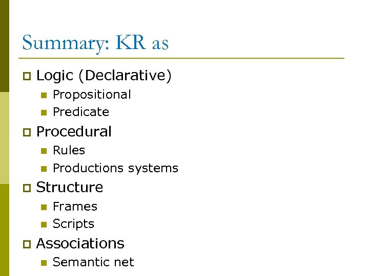 Summary: KR as p Logic (Declarative) n n p Procedural n n p Rules