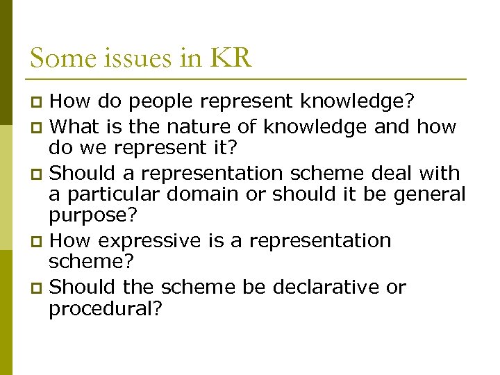 Some issues in KR How do people represent knowledge? p What is the nature