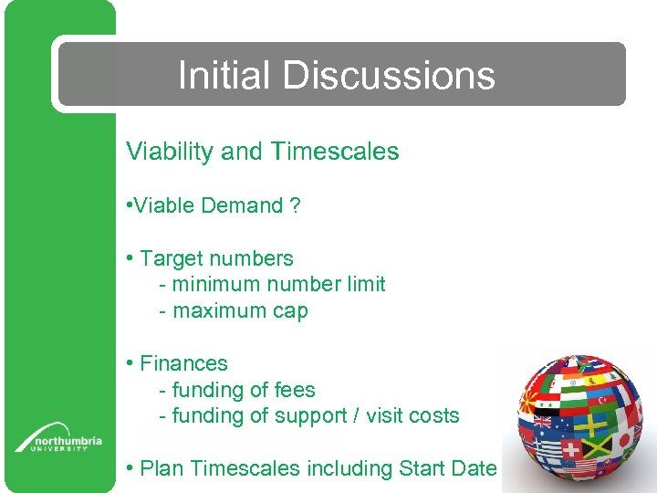 Initial Discussions Viability and Timescales • Viable Demand ? • Target numbers - minimum