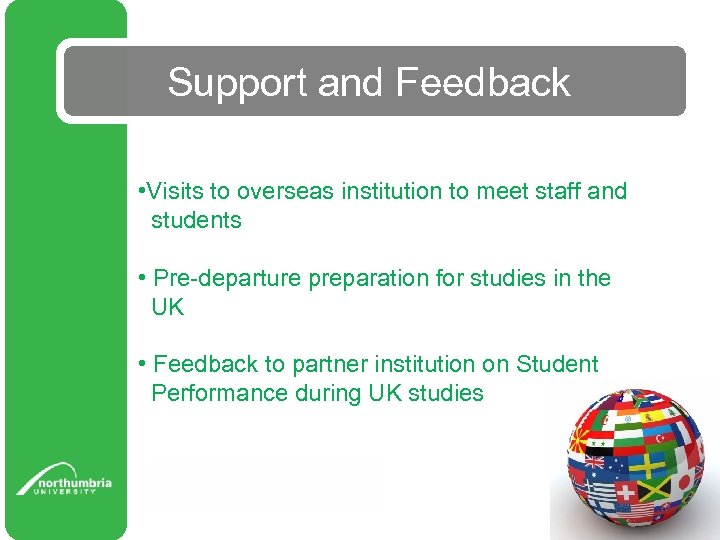 Support and Feedback • Visits to overseas institution to meet staff and students •