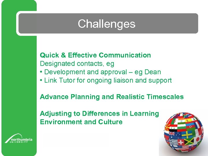 Challenges Quick & Effective Communication Designated contacts, eg • Development and approval – eg