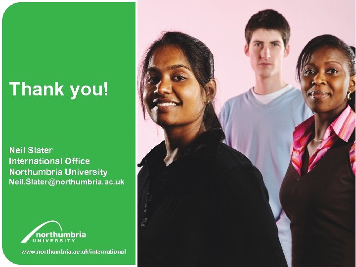 Thank you! Neil Slater International Office Northumbria University Neil. Slater@northumbria. ac. uk www. northumbria.