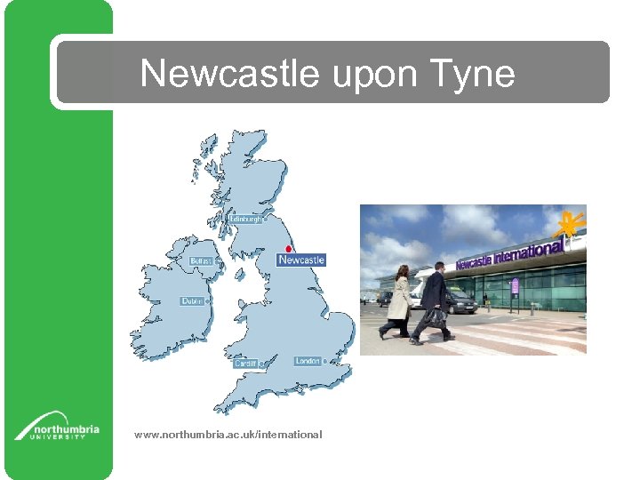 Newcastle upon Tyne www. northumbria. ac. uk/international 
