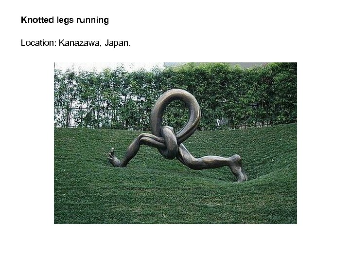 Knotted legs running Location: Kanazawa, Japan. 