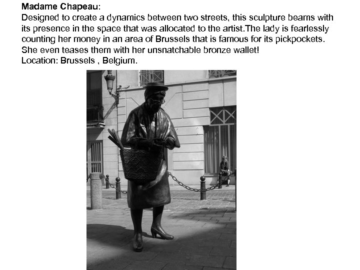 Madame Chapeau: Designed to create a dynamics between two streets, this sculpture beams with