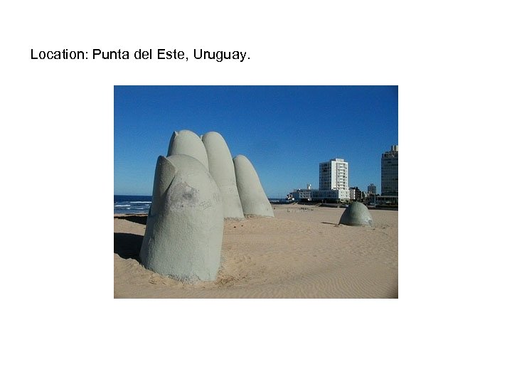 Location: Punta del Este, Uruguay. 