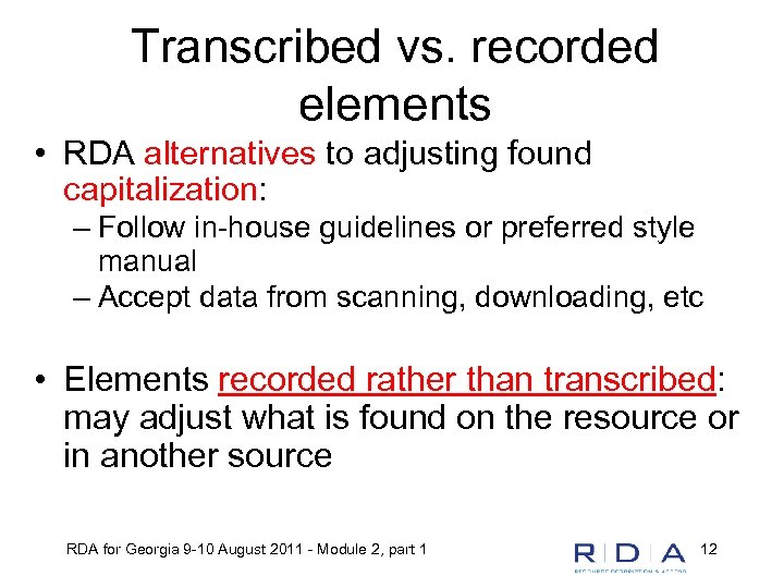 Transcribed vs. recorded elements • RDA alternatives to adjusting found capitalization: – Follow in-house