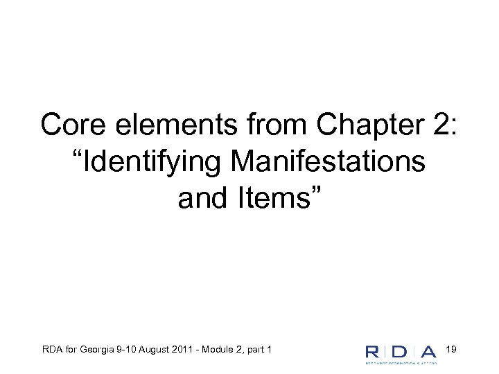 Core elements from Chapter 2: “Identifying Manifestations and Items” RDA for Georgia 9 -10