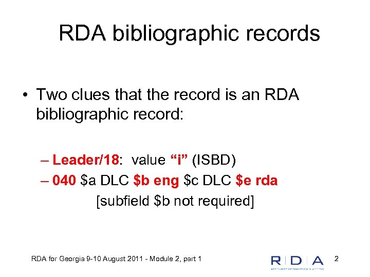 RDA bibliographic records • Two clues that the record is an RDA bibliographic record: