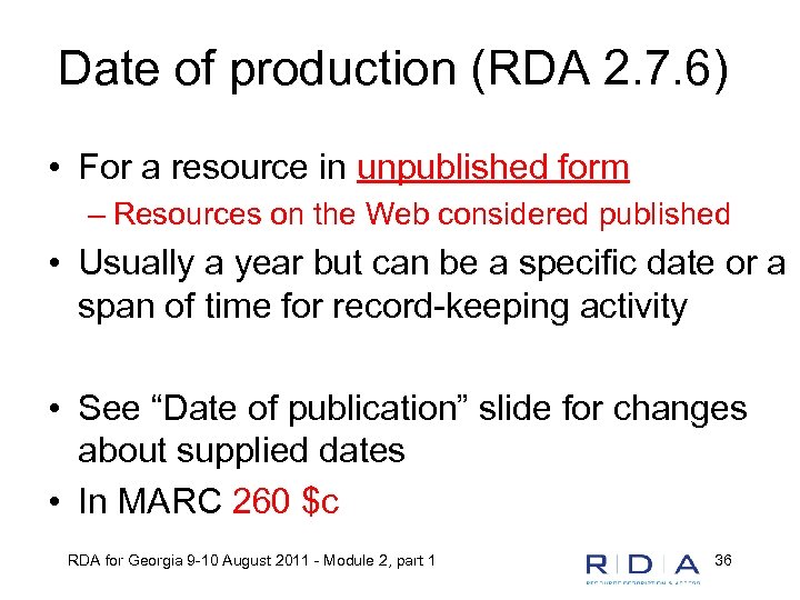Date of production (RDA 2. 7. 6) • For a resource in unpublished form