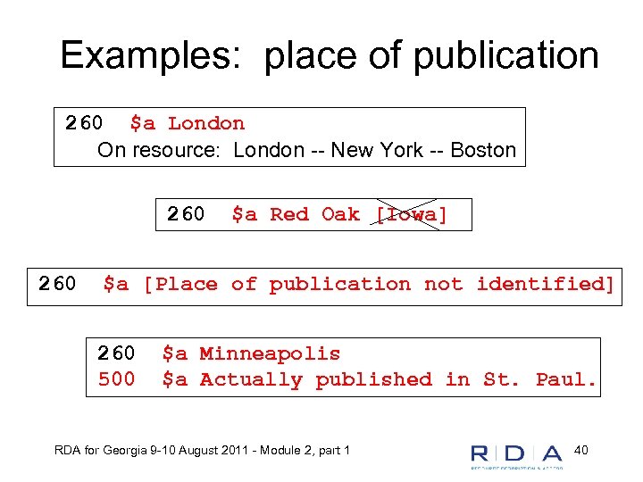Examples: place of publication 260 $a London On resource: London -- New York --