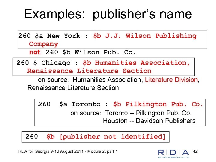 Examples: publisher’s name 260 $a New York : $b J. J. Wilson Publishing Company
