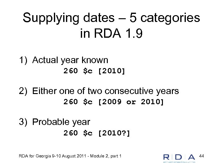 Supplying dates – 5 categories in RDA 1. 9 1) Actual year known 260
