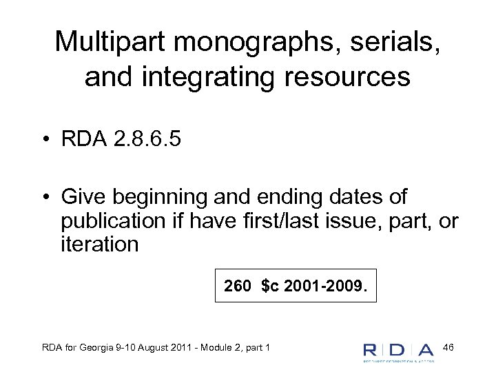 Multipart monographs, serials, and integrating resources • RDA 2. 8. 6. 5 • Give
