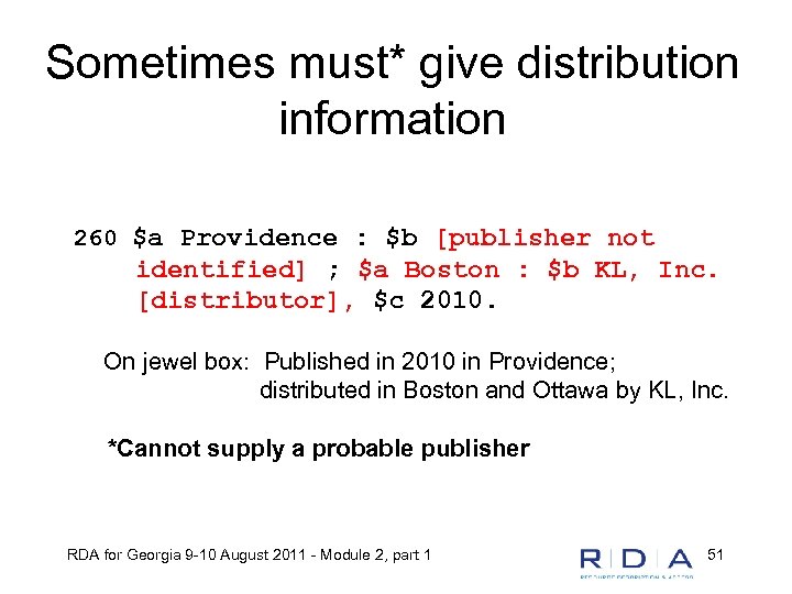 Sometimes must* give distribution information 260 $a Providence : $b [publisher not identified] ;