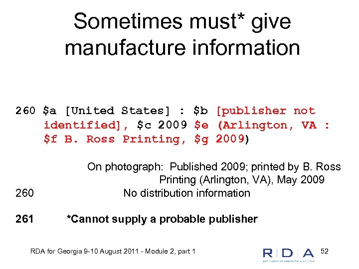Sometimes must* give manufacture information 260 $a [United States] : $b [publisher not identified],