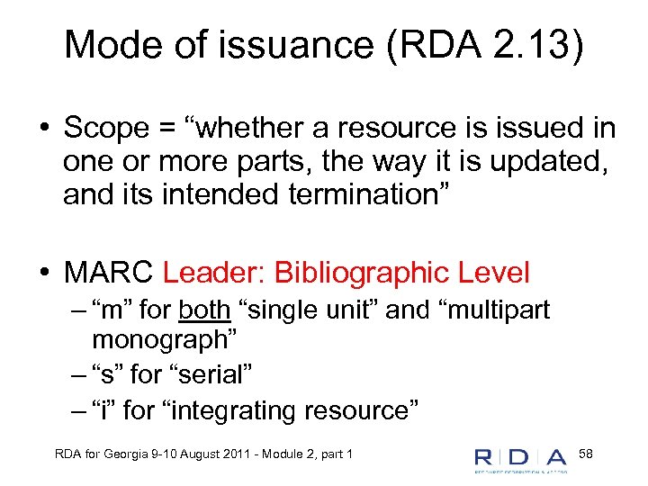 Mode of issuance (RDA 2. 13) • Scope = “whether a resource is issued