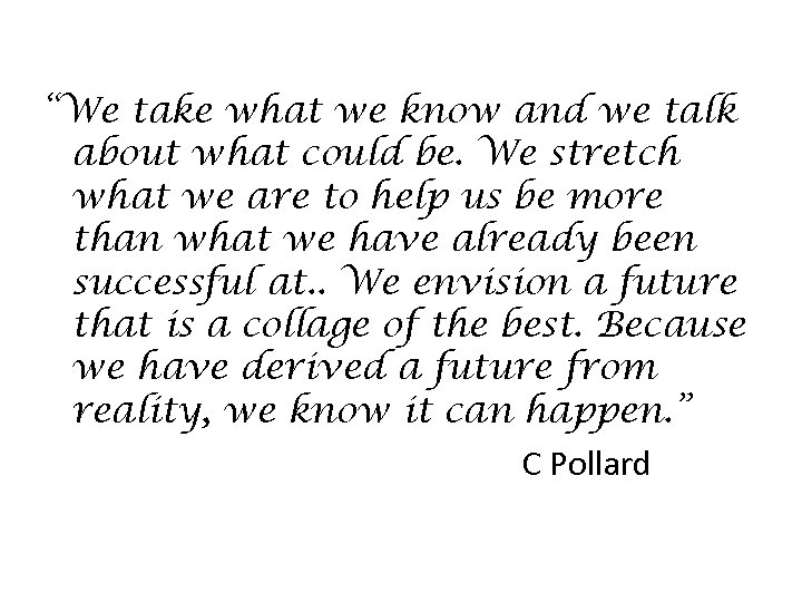 “We take what we know and we talk about what could be. We stretch