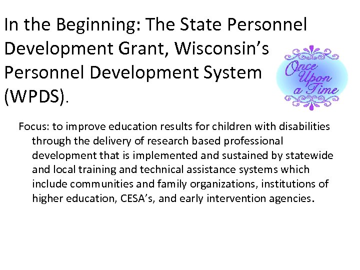 In the Beginning: The State Personnel Development Grant, Wisconsin’s Personnel Development System (WPDS). Focus: