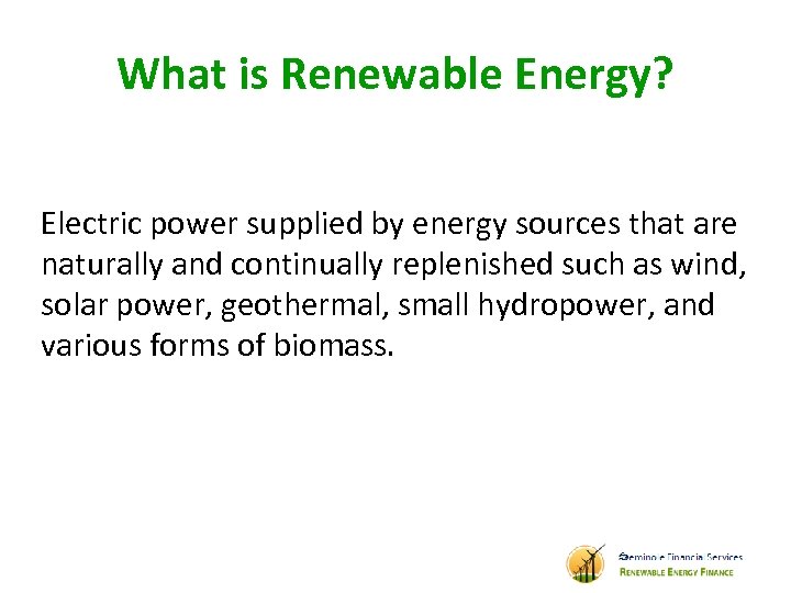 What is Renewable Energy? Electric power supplied by energy sources that are naturally and