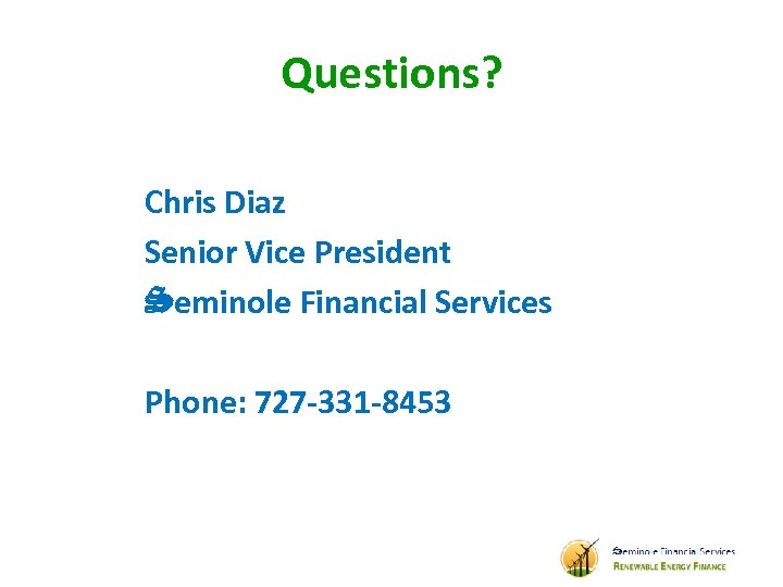 Questions? Chris Diaz Senior Vice President Seminole Financial Services Phone: 727 -331 -8453 