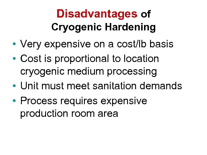 Disadvantages of Cryogenic Hardening • Very expensive on a cost/lb basis • Cost is