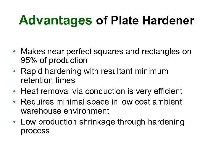 Advantages of Plate Hardener • Makes near perfect squares and rectangles on 95% of