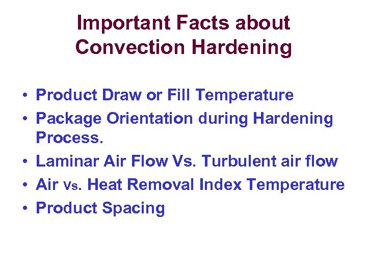 Important Facts about Convection Hardening • Product Draw or Fill Temperature • Package Orientation