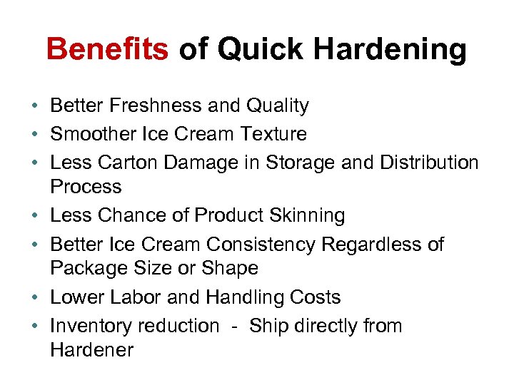 Benefits of Quick Hardening • Better Freshness and Quality • Smoother Ice Cream Texture