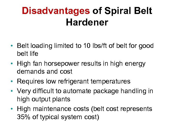 Disadvantages of Spiral Belt Hardener • Belt loading limited to 10 lbs/ft of belt